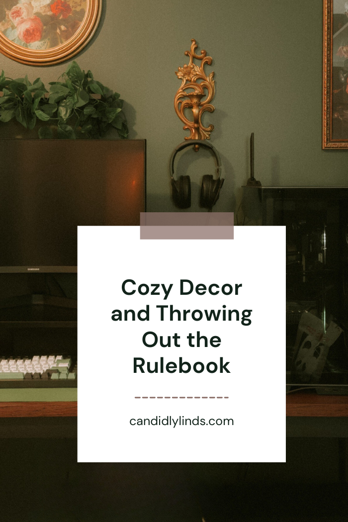 Cozy Decor and Throwing Out the Rulebook